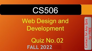 CS506 - Web Design and Development Quiz No. 02 Fall 2022|| VU WORLD