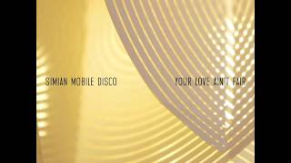 Simian Mobile Disco - Your Love Ain&#39;t Fair (SMD Extended Mix)