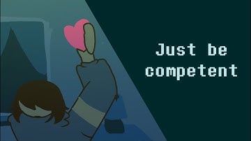 just be competent | Deltarune Animation Meme