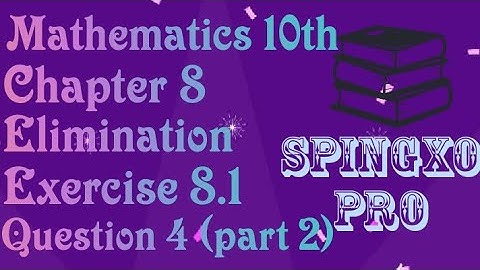 Chapter 8 | Elimination | Ex 8.1 | Q4 ( part 2 ) | Class 9 & 10 Maths | S.B.E @Spingxo Pro