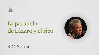 La parabola de Lázaro y el rico: Renovando Tu Mente con R.C. Sproul