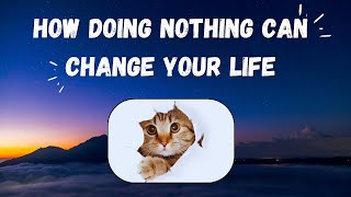 How Doing Nothing Can Change Your Life - Niksen The Art Of Doing Nothing