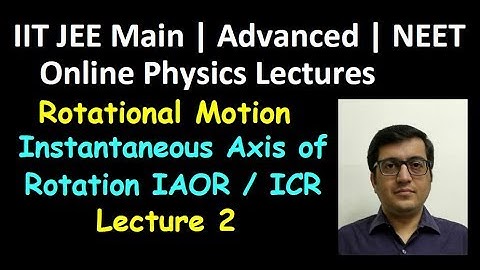 Rotation: Instantaneous Axis of Rotation Lec2 | IIT JEE, Advanced, NEET | Vinay IIT Kanpur Alumnus