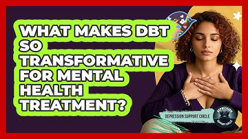 What Makes DBT So Transformative For Mental Health Treatment? - Depression Support Circle