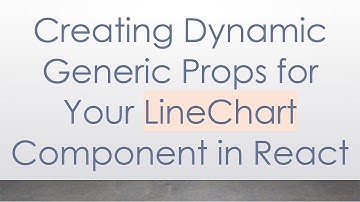 Creating Dynamic Generic Props for Your LineChart Component in React