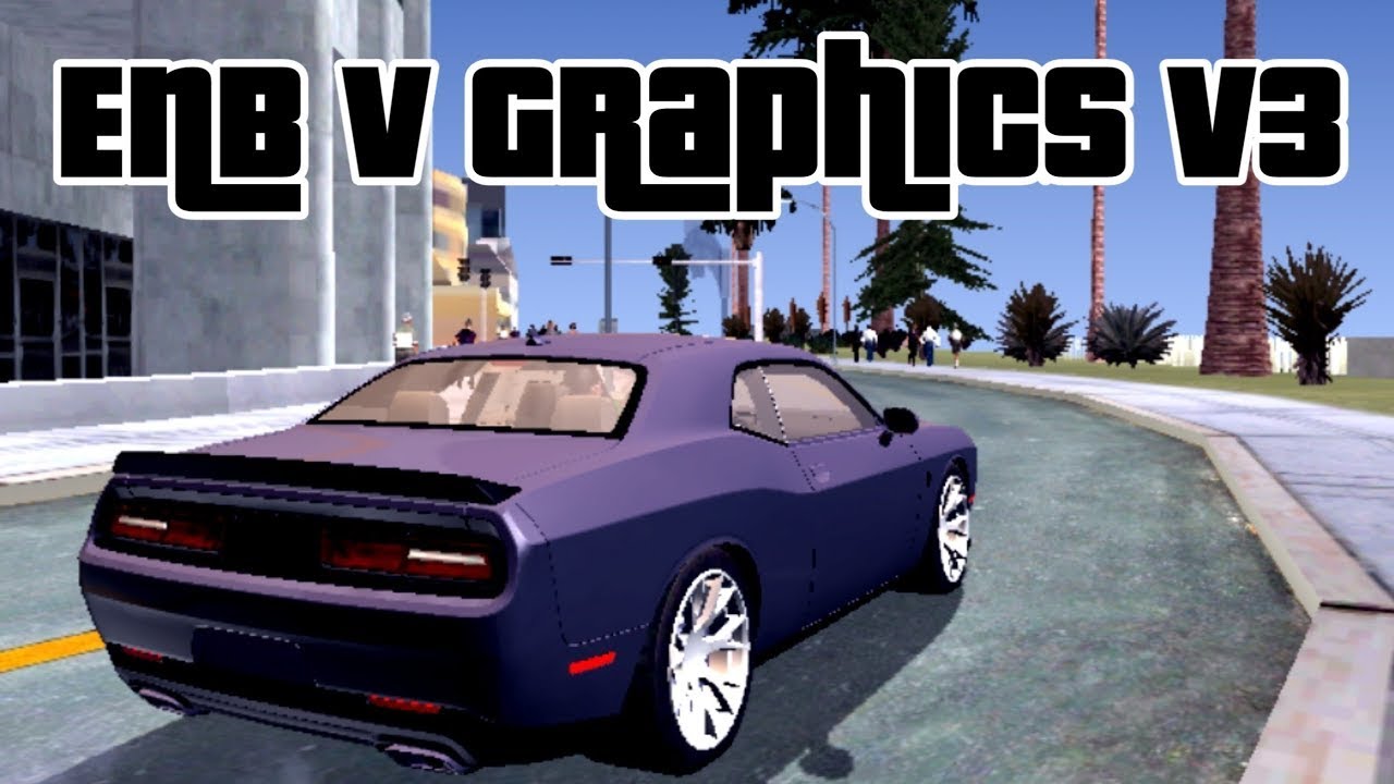 ENB V Graphics V3 ( Update ) - Modpack For GTA SA Android
