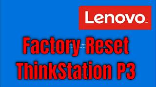 How To Factory Reset Lenovo ThinkStation P3 [Walkthrough]