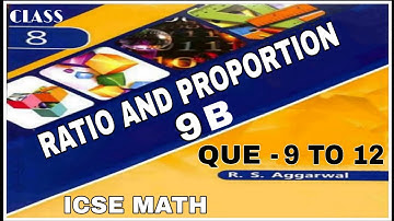Ratio And Proportion| Class 8th Math Exercise 9B Que. 9 To 12| R.S.Aggrwal Math| ICSE MATH
