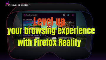 Firefox Reality Levels Up Your Browsing Experience