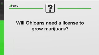 VERIFY: Do you need a license to grow marijuana in Ohio?