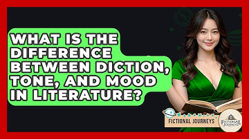 What Is The Difference Between Diction, Tone, And Mood In Literature? - Fictional Journeys