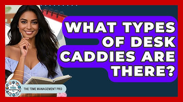 What Types Of Desk Caddies Are There? - The Time Management Pro