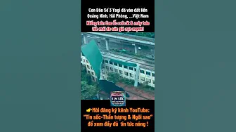 Sức ảnh hưởng của Cơn Bão Số 3 Yagi khi vào Hải Phòng, Quảng Ninh, … của Việt Nam , Trưa 07-09-2024 thumbnail