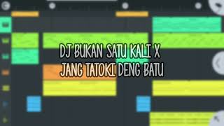 DJ BUKAN SATU KALI X JANG TATOKI DENG BATU