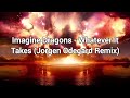 Imagine Dragons Whatever It Takes Jorgen Odegard Remix LYRICS