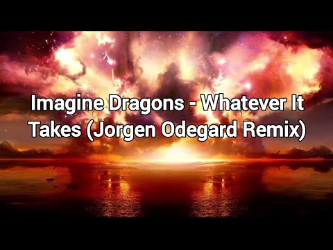 Imagine Dragons Whatever It Takes Jorgen Odegard Remix LYRICS 