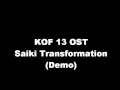 KOF13 OST Saiki Transformation KOF13 OST Saiki Transformation