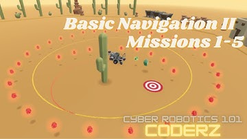 Basic Navigation II (missions 1-5) in Cyber Robotics 101