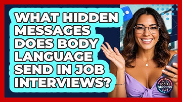 What Hidden Messages Does Body Language Send In Job Interviews? - Social Success Club