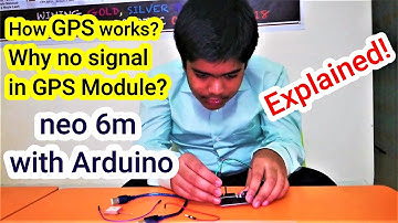 How does the GPS system work? Why No signal in the GPS Module with Arduino?