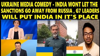 LOL - UKRAINE MEDIA COMEDY , INDIA WONT LET THE SANCTIONS GO AWAY FROM RUSSIA
