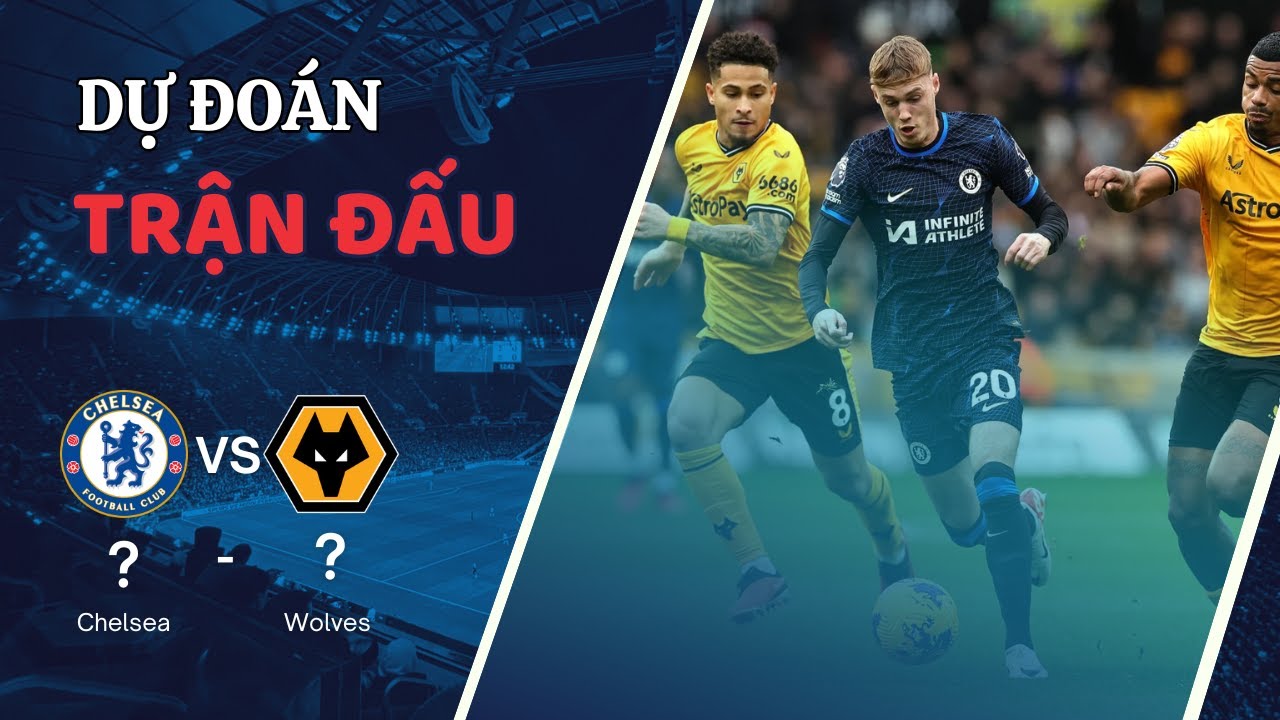 Nhận định Chelsea vs Wolves, lúc 03h00 ngày 21/01 - YouTube