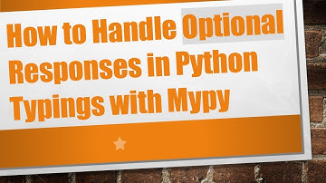 How to Handle Optional Responses in Python Typings with Mypy