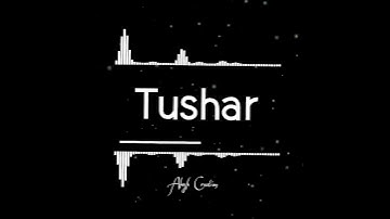 Tushar name WhatsApp status 😍💯🔥