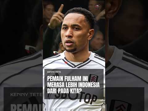 api77slot x barjp - Kenny Tete: Pemain Fulham Ini Merasa Lebih Indonesia Dari Pada Kita?