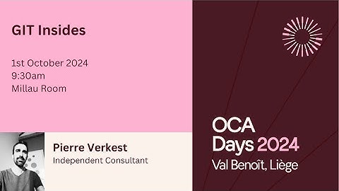OCA Days 2024 - Pierre Verkest  - GIT Insides