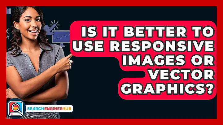 Is It Better To Use Responsive Images Or Vector Graphics? - SearchEnginesHub.com