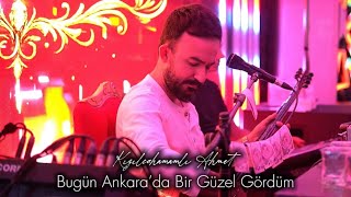 Kızılcahamamlı Ahmet - Bugün Ankara’da Bir Güzel Gördüm - Uzun Hava