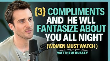 Say These 3 Compliments & He’ll Fantasize About You All Night || Matthew Hussey || Dating Advice
