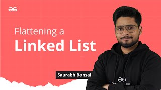 L-20 | Flattening a Linked List | Linked List Series | GeeksforGeeks Practice