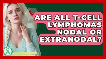 Are All T-cell Lymphomas Nodal Or Extranodal? - Lymphoma Support Network