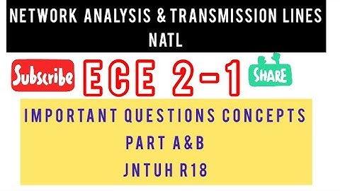 NATL -NETWORK ANALYSIS & TRANSMISSION LINES ECE 2-1 IMPORTANT QUESTIONS CONCEPTS PART A&B JNTUH R18