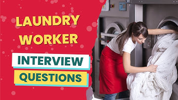 Laundry Worker Interview Questions (with answers & tips)