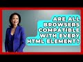 Are All Browsers Compatible With Every HTML Element? | Simple HTML Studio News