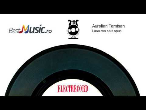 Aurelian Temisan - Lasa-ma sa-ti spun