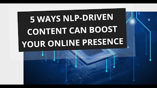 #nlp #naturallanguageprocessing 5 Ways NLP Driven Content Can Boost Your Online Presence