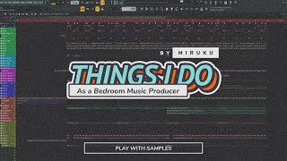 Things I Do As a Bedroom Music Producer | Play With Samples