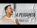 PAULO FELIX - A PERGUNTA (CLIPE OFICIAL)