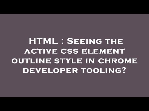 HTML : Seeing the active css element outline style in chrome developer tooling?