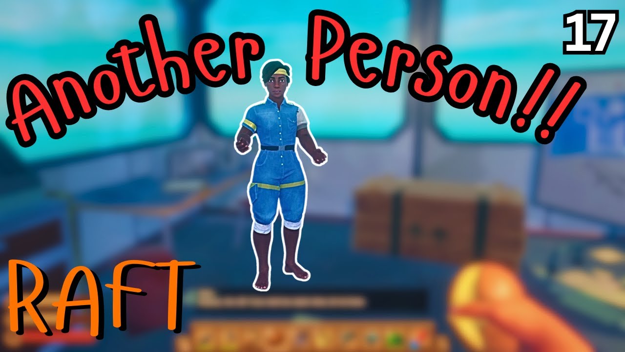 Someone Else Exists! Lets Play Raft (Part #17)