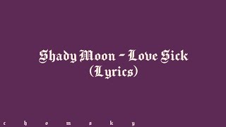 Shady Moon - Love Sick (Lyrics) | Chomsky