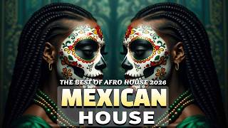 Mexican X Afro House Mix 2026  Latin Afro U0026 Tribal Beats Para Bailar mexigroove 