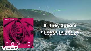 Britney Spears - I'm Slave 4 U & Toxic 2021 (Carnaval Circuit Remix)