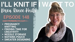 I’ll Knit If I Want To: Episode 148