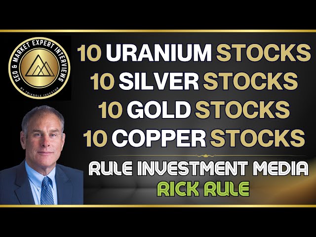 10 Uranium, 10 Silver, 10 Gold & 10 Copper Stocks - Rick Rule class=