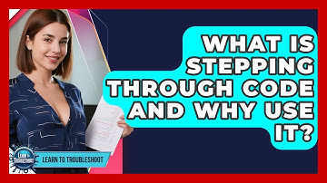 What Is Stepping Through Code And Why Use It? - Learn To Troubleshoot